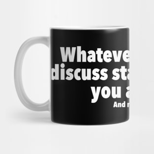 Whatever you and I discuss stays between you, me, and my therapist Mug